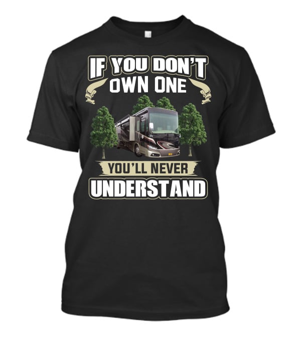If You Don't Own One You'll Never Understand Motorhome Phaeton 40QBH T-Shirt