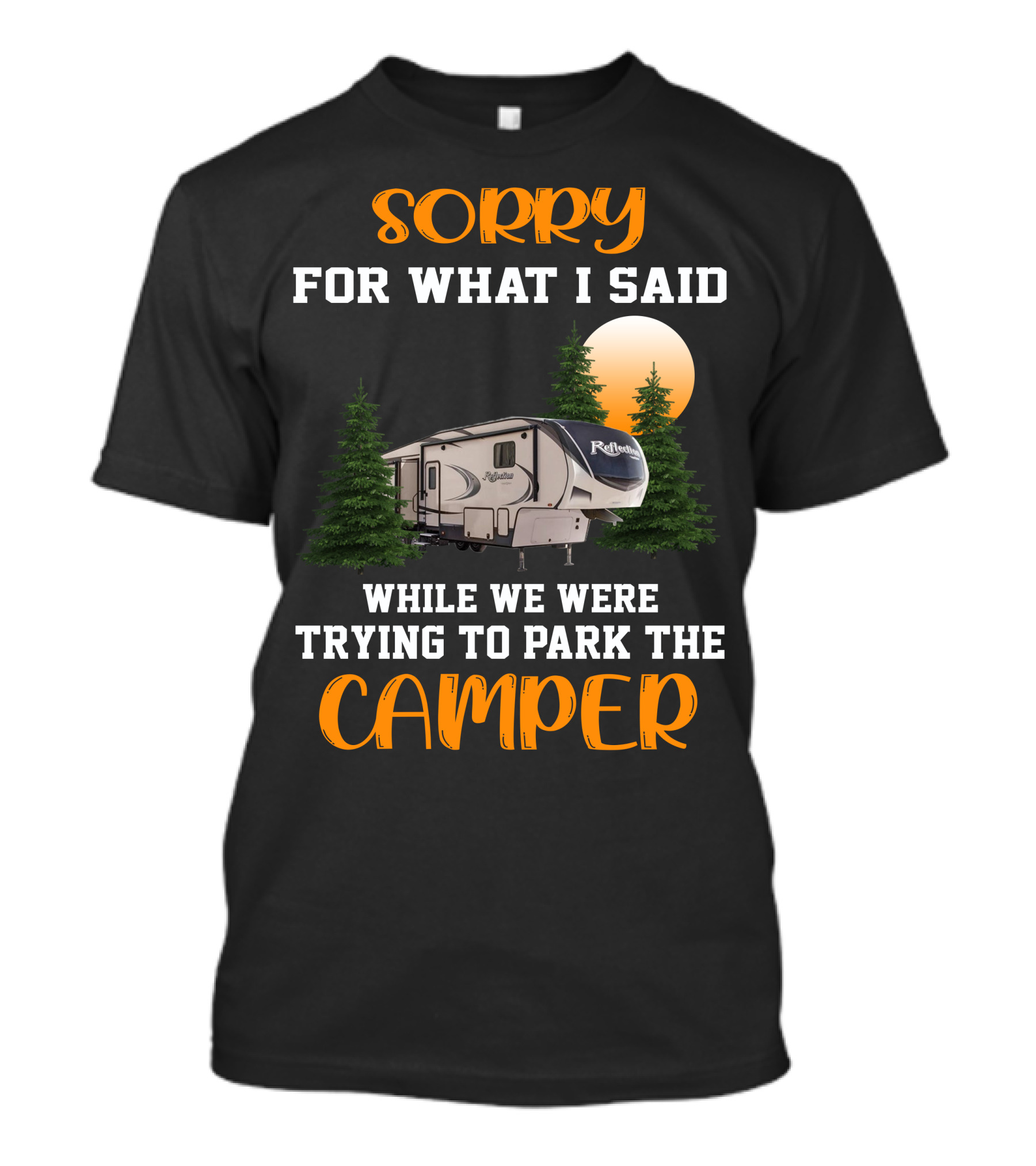 Sorry For What I Said While We Were Trying To Park The Reflection Fifth Wheel Camper T-Shirt