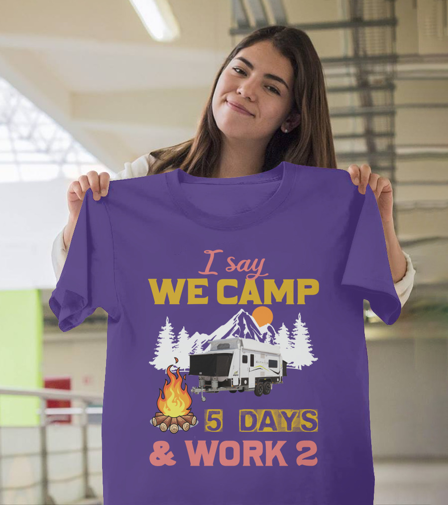 I Say We Camp 5 Days And Work 2 Jayco Expanda 17.56.2 Outback T-Shirt