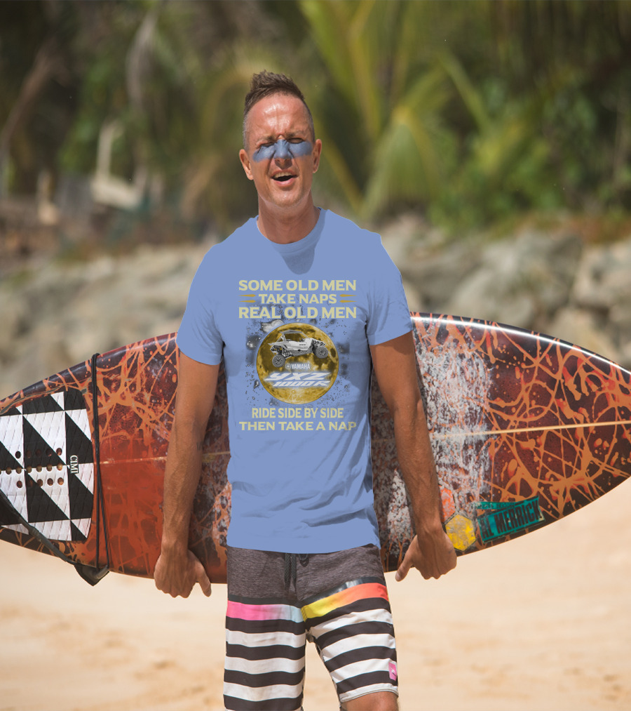 Some Old Men Take Naps Real Old Men Yamaha Yxz 1000R Ride Side By Side Then Take A Nap T-Shirt