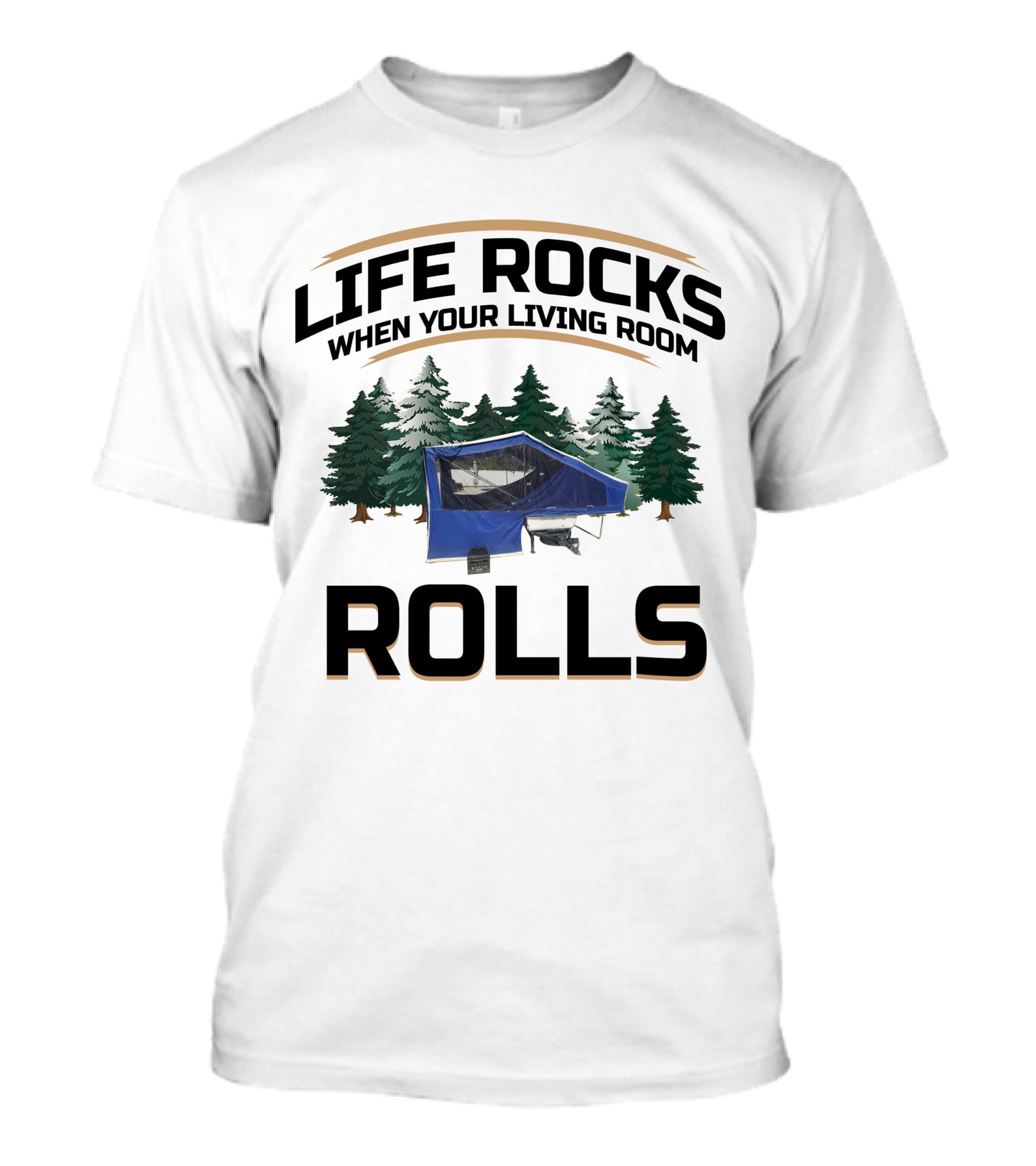 Life Rocks When Your Living Room Rolls Pop-up Tent Campers T-Shirt