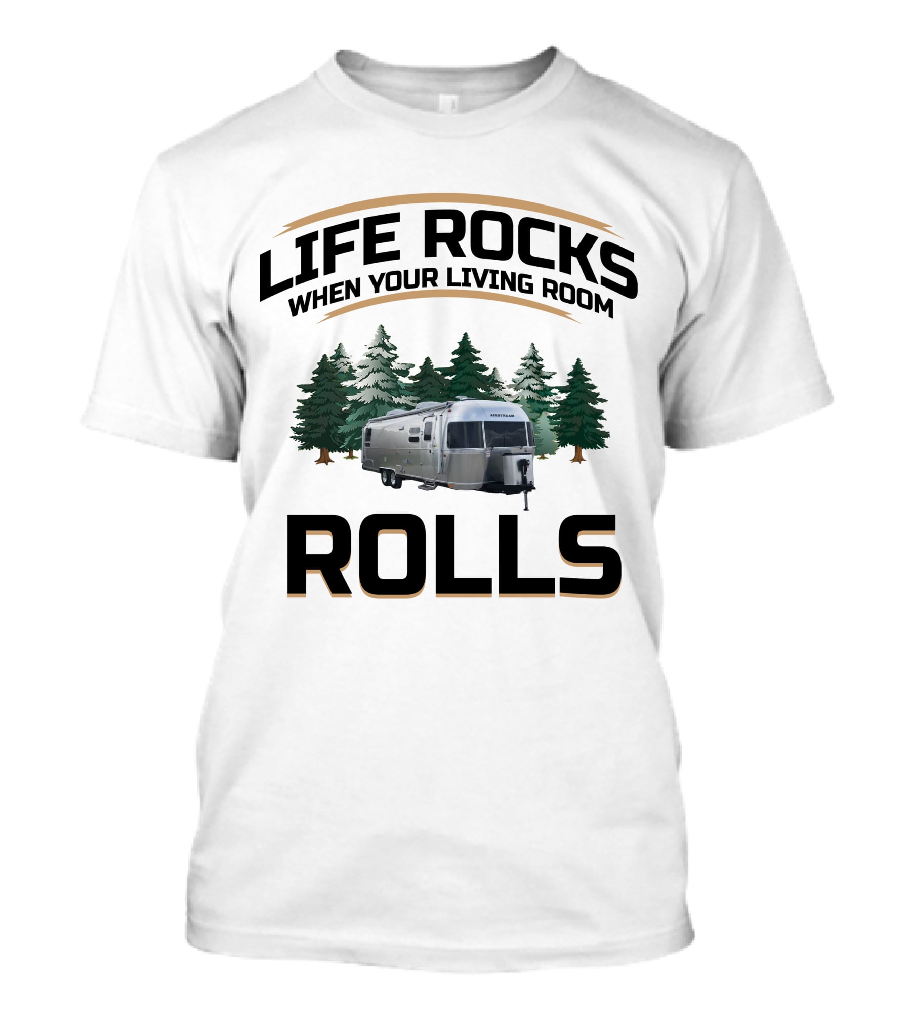 Life Rocks When Your Living Room Rolls Airstream Globetrotter Forest Background T-Shirt