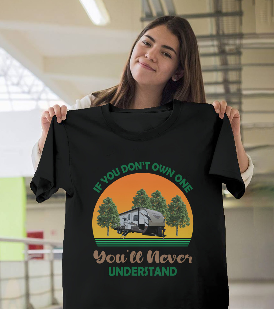 If You Don't Own One You'll Never Understand Forest River Wildwood and Salem 32BHDS T-Shirt