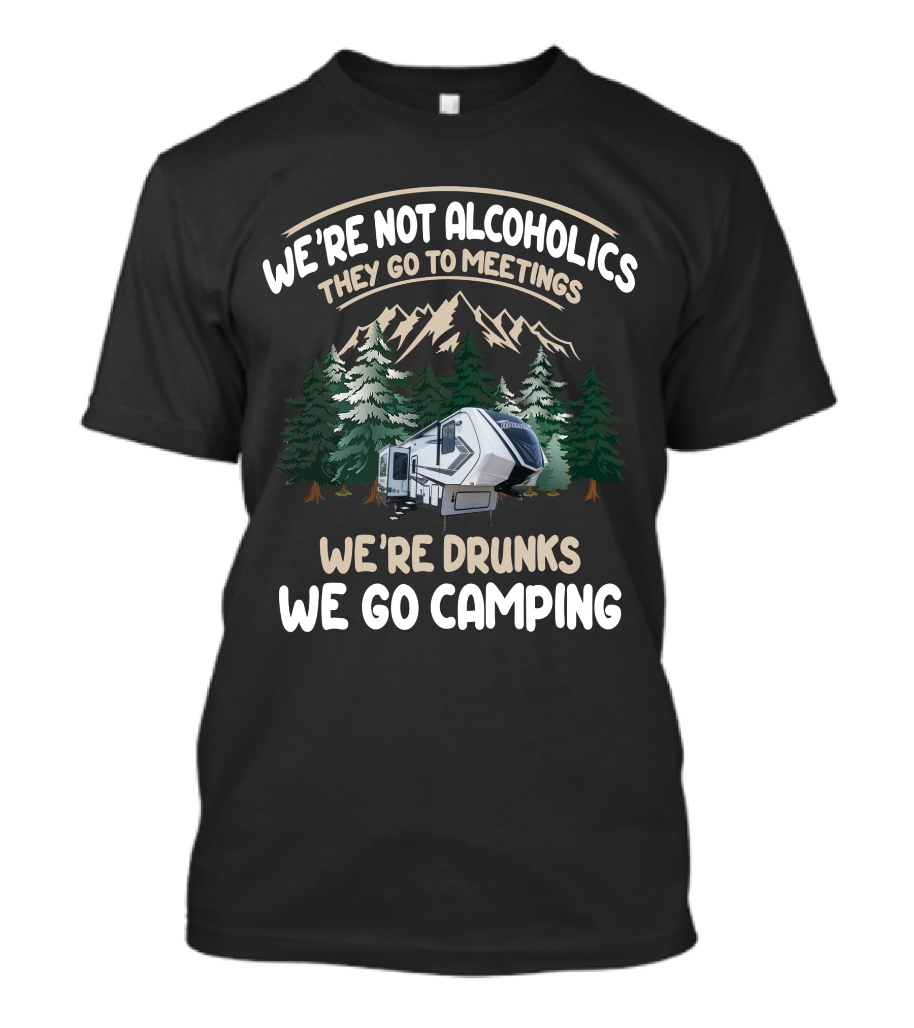 We're Not Alcoholics They Go To Meetings We're Drunks We Go Camping With Grand Design Momentum 320G T-Shirt