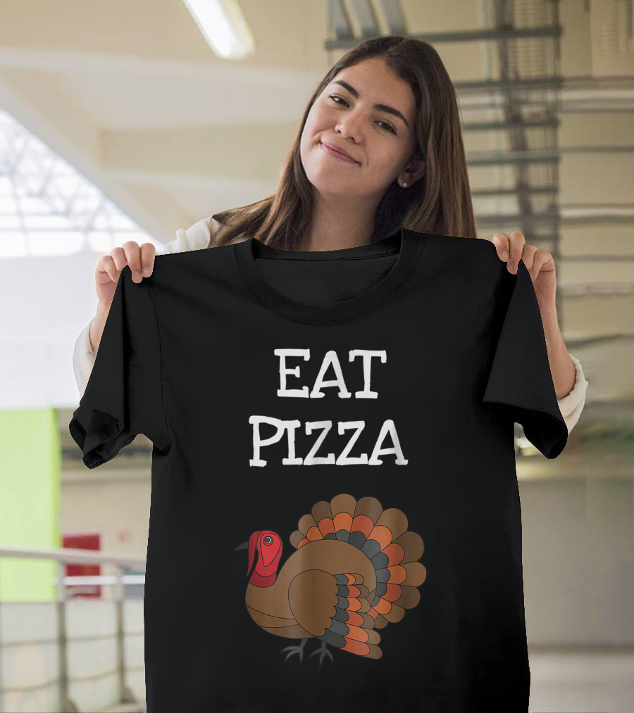 Eat Pizza Funny Turkey Thanksgiving T-Shirt