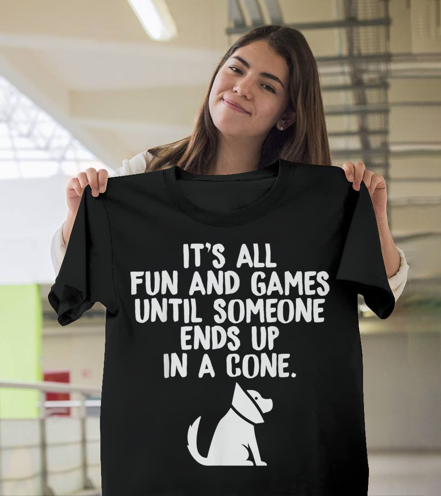 It's All Fun and Games Until Someone Ends Up in a Cone Funny Veterinarian Vet Tech Veterinary School T-Shirt