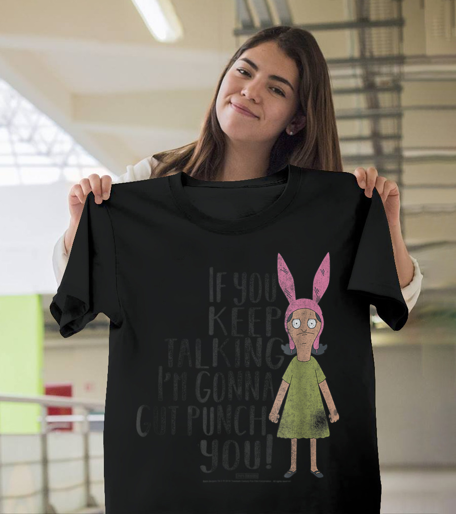 Louise Belcher If You Keep Talking I'm Gonna Gut Punch You T-Shirt