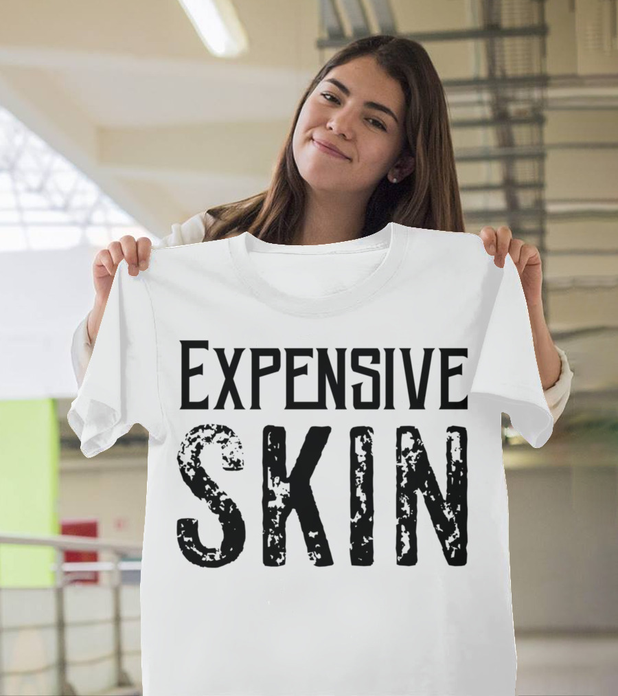 Expensive Skin T-Shirt