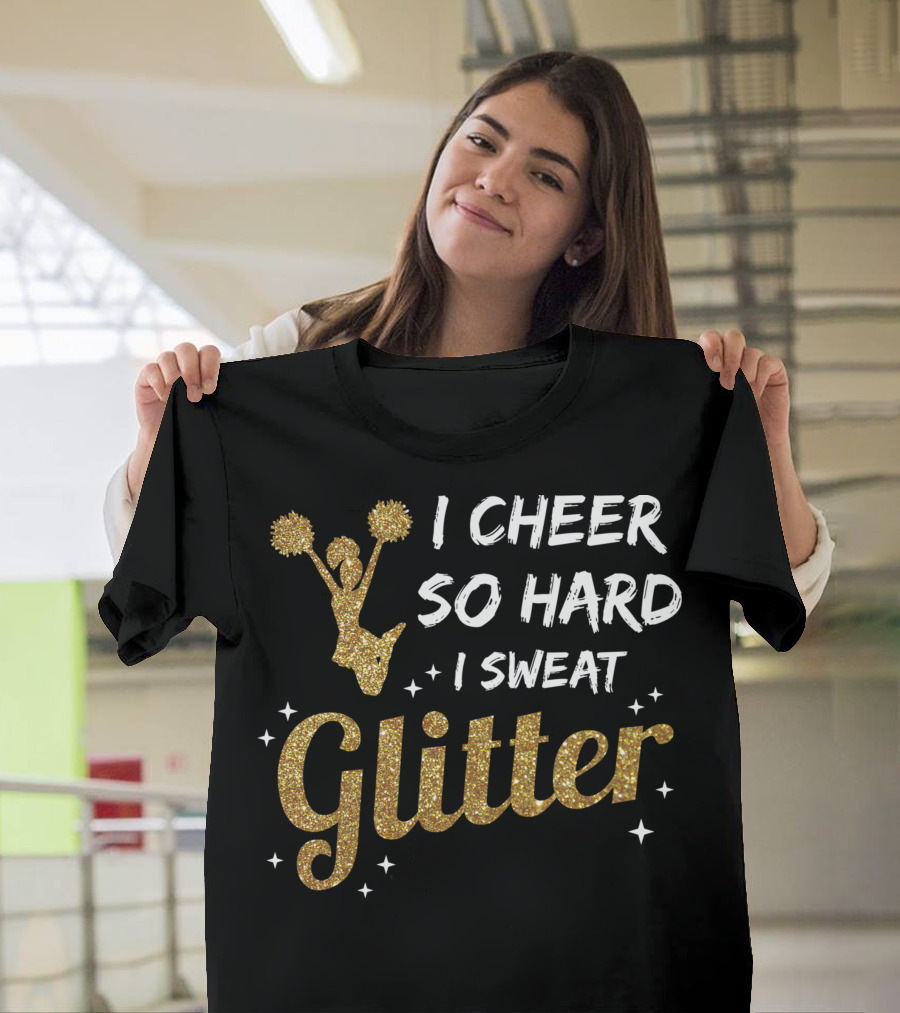 I Cheer So Hard I Sweat Glitter Cheerleader Girl with Gold Pom Poms and Stars T-Shirt