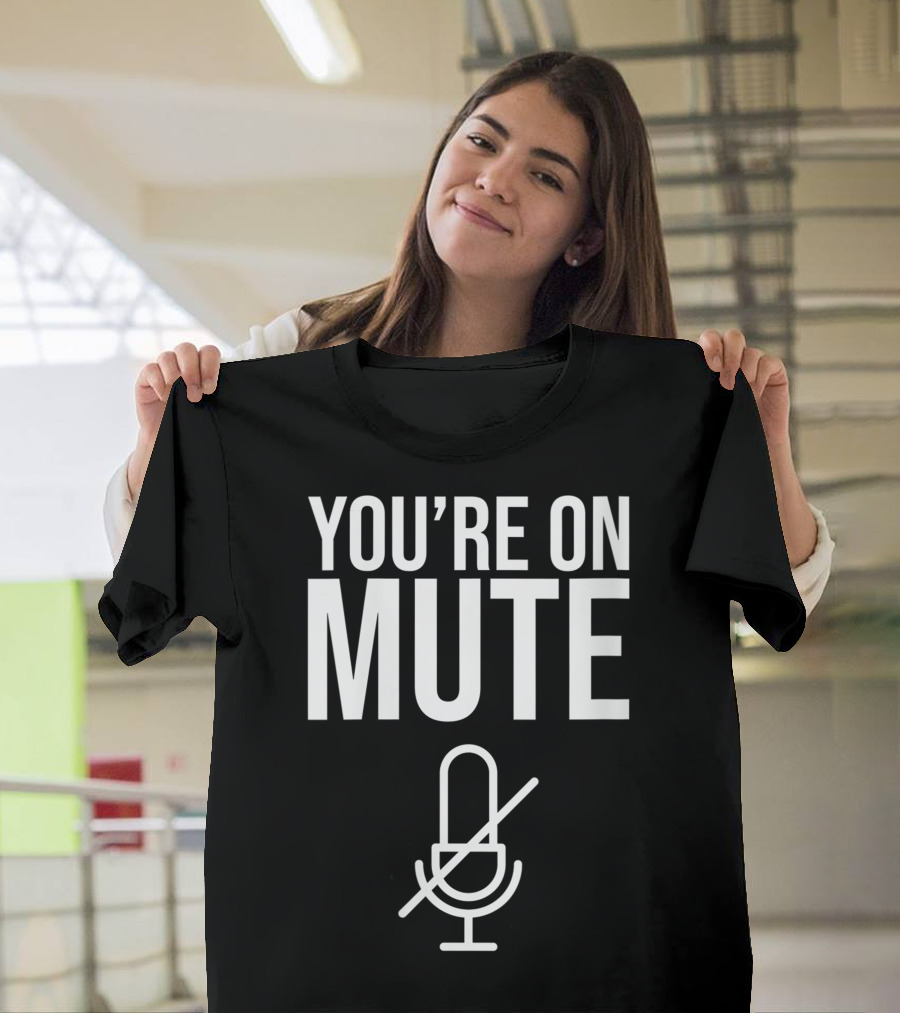 You're On Mute Microphone Icon Humor T-Shirt