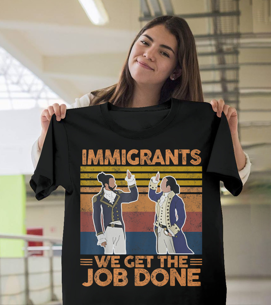 Hamilton Immigrants We Get The Job Done Revolution T-Shirt