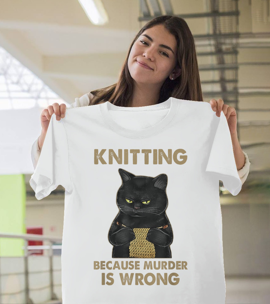 Knitting Funny Cat Because Murder Is Wrong T-Shirt
