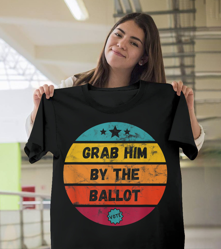 Grab Him By The Ballot Stars Vote Election T-Shirt