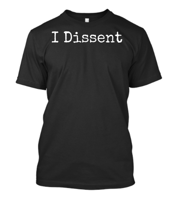 I Dissent Feminist Movement Empowerment T-Shirt