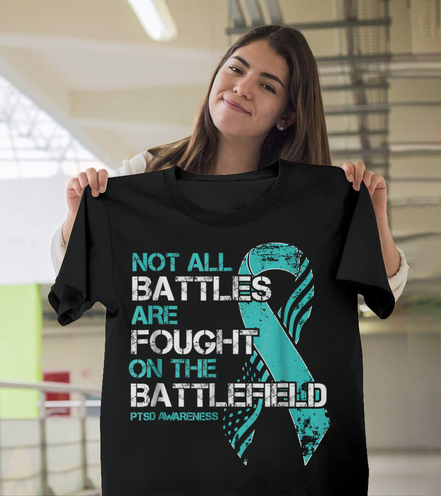Not All Battles Are Fought on the Battlefield PTSD Awareness T-Shirt