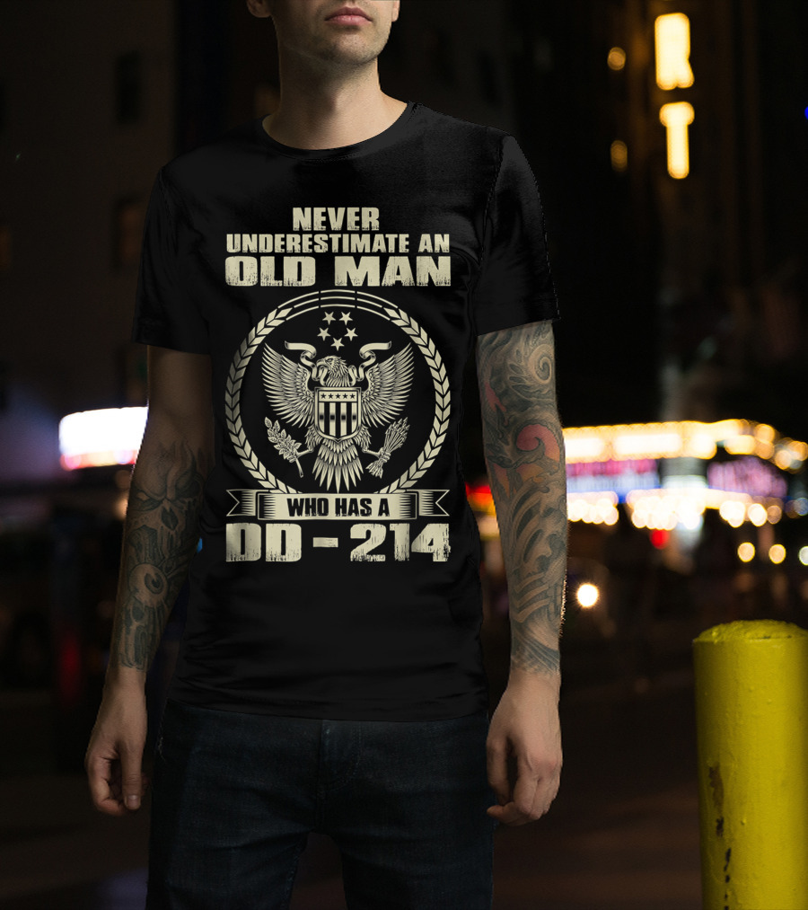 Never Underestimate An Old Man Who Has A DD-214 Veteran With Eagle Emblem T-Shirt