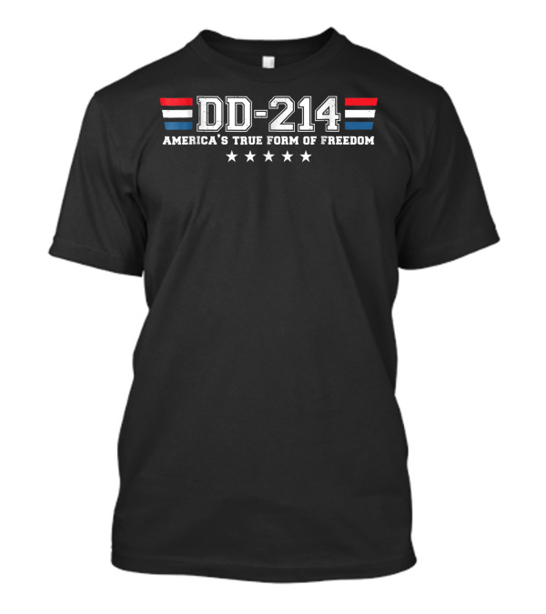 DD-214 America's True Form Of Freedom Veteran Stripes And Stars T-Shirt