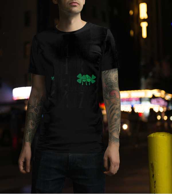 I'm Not Short I'm Leprechaun Size With Shamrock T-Shirt