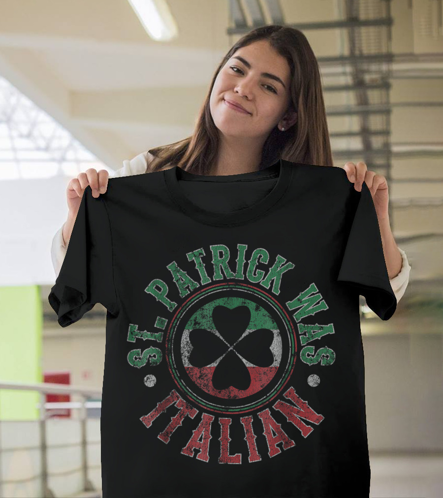 St Patrick Was Italian Clover Emblem for Irish-Italian Pride T-Shirt