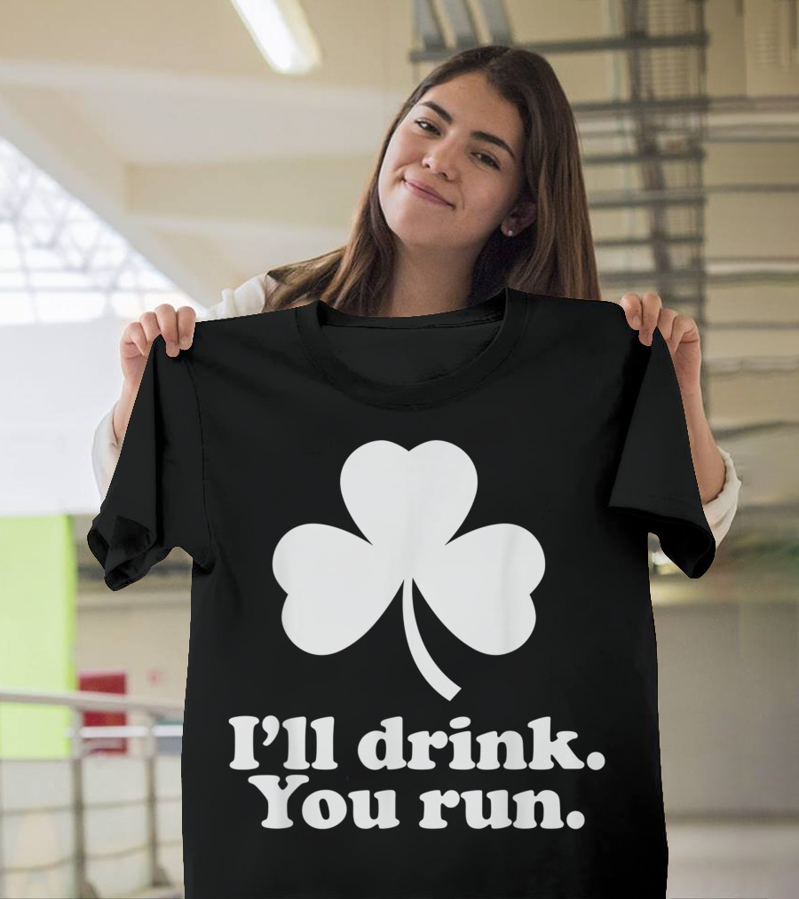 I'll Drink You Run St. Patrick's Day Shamrock Fun T-Shirt