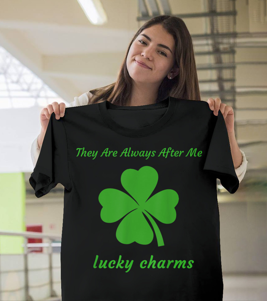 They Are Always After Me Lucky Charms Shamrock T-Shirt