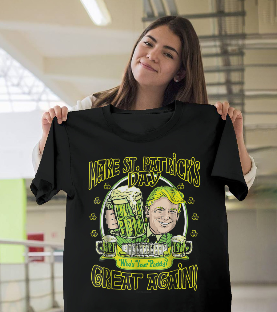 Make St. Patrick's Day Great Again Who's Your Paddy T-Shirt