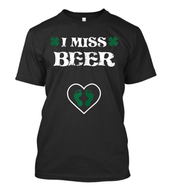 I Miss Beer St. Patrick's Day Clover Heart Baby Feet Pregnancy Announcement T-Shirt