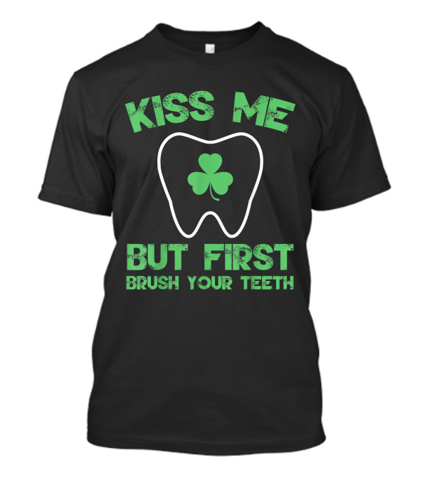 Kiss Me But First Brush Your Teeth Shamrock Tooth T-Shirt