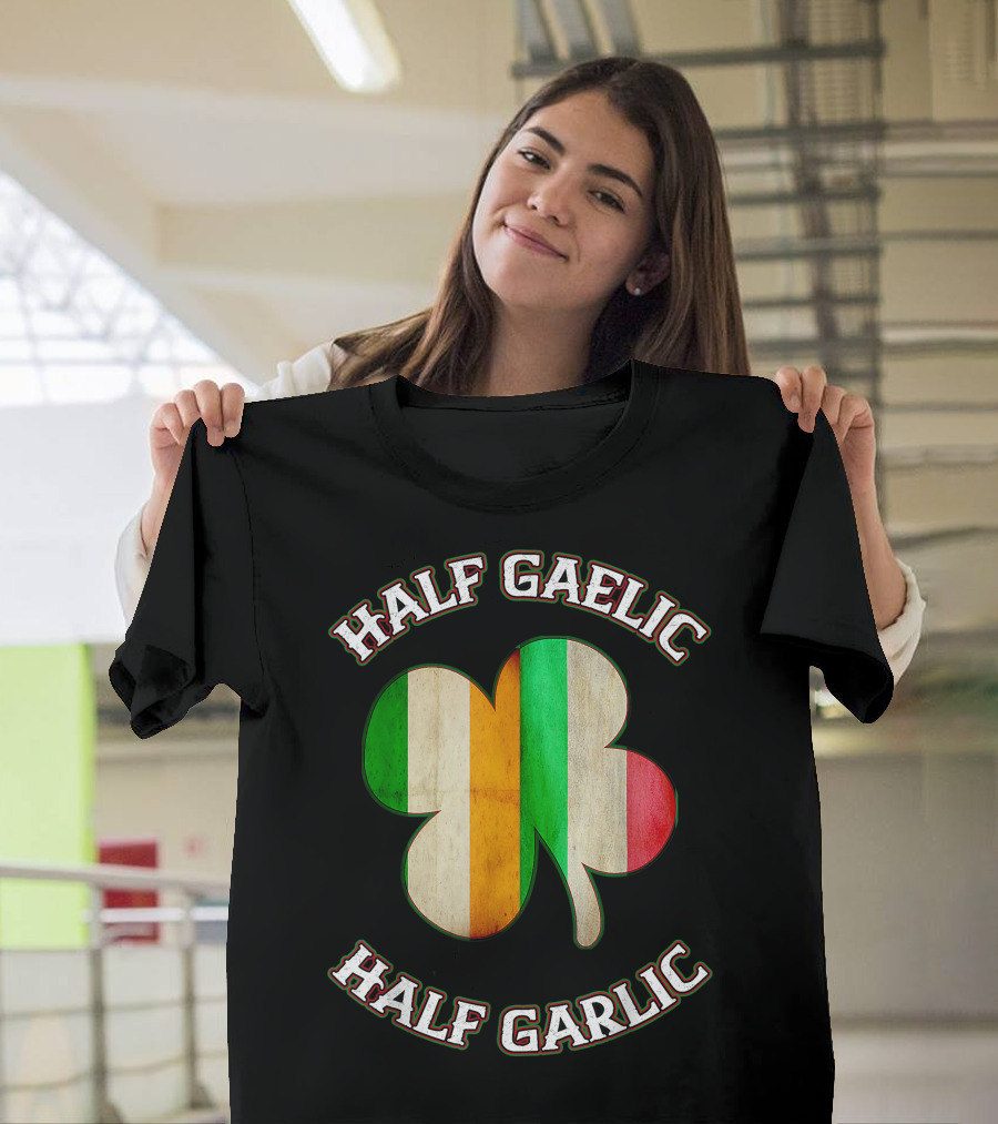 Half Gaelic Half Garlic Irish Italian Shamrock T-Shirt