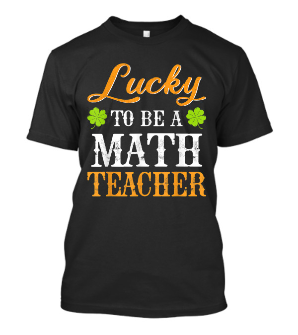 Lucky To Be A Math Teacher Shamrock T-Shirt