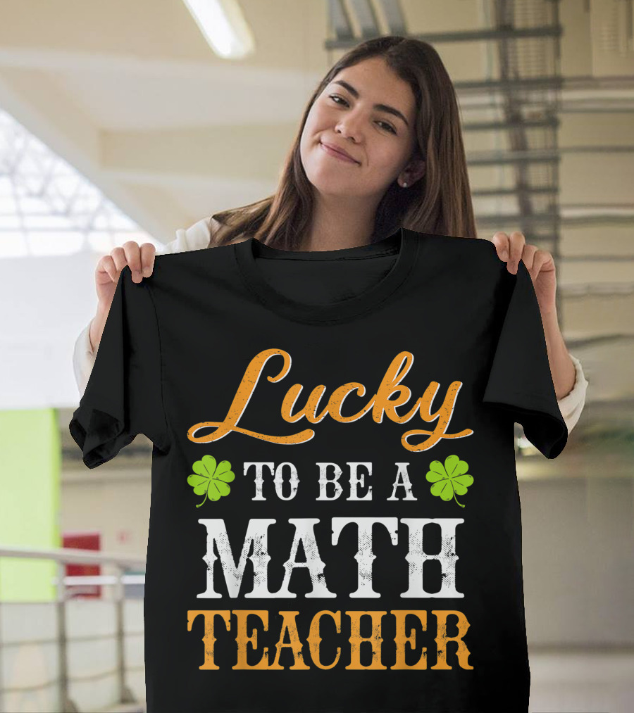 Lucky To Be A Math Teacher Shamrock T-Shirt