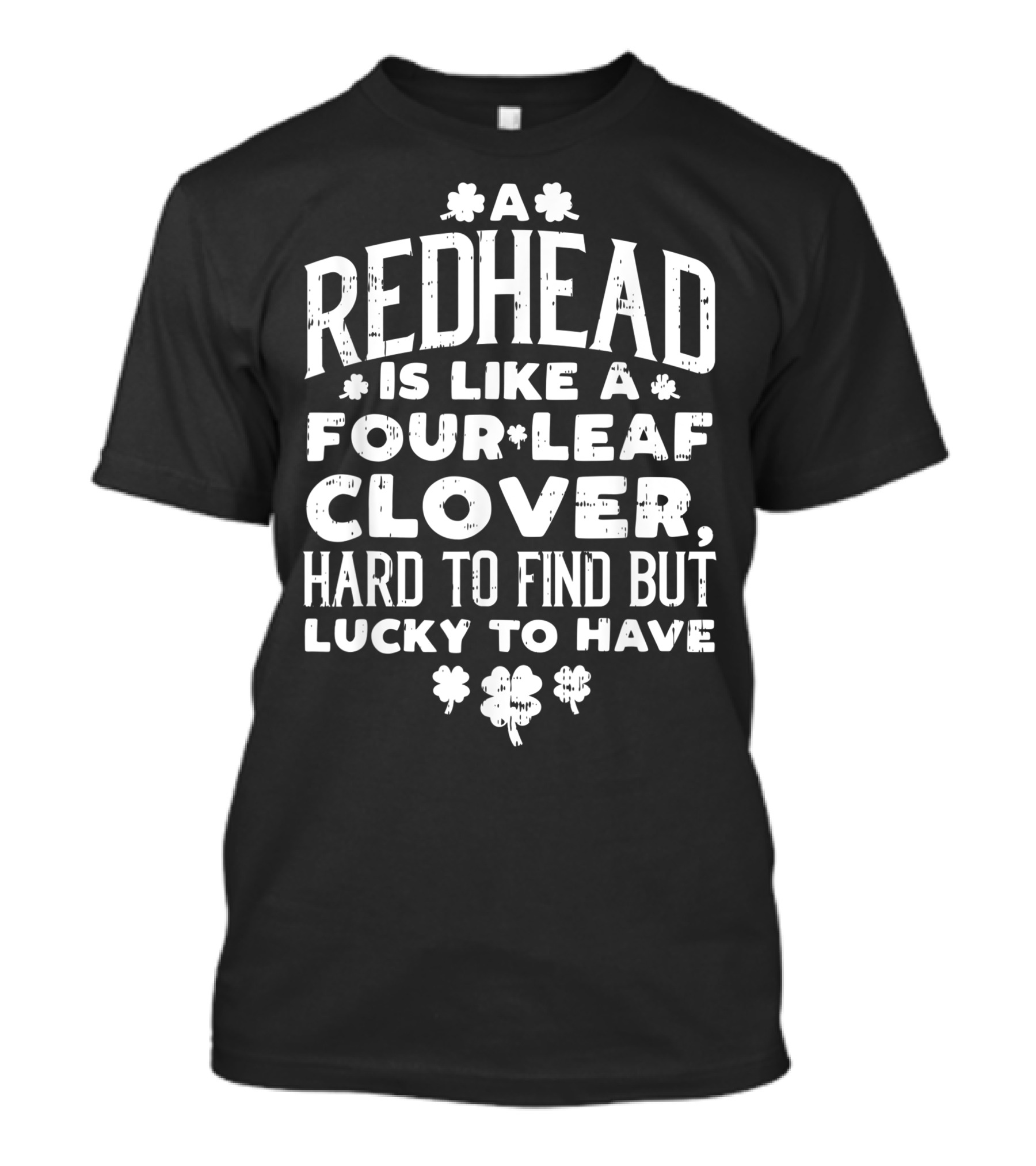 Redhead Is Like A Four-Leaf Clover Hard To Find But Lucky To Have T-Shirt