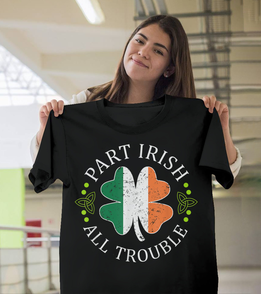 Part Irish All Trouble Shamrock with Irish Flag St. Patrick's Day T-Shirt