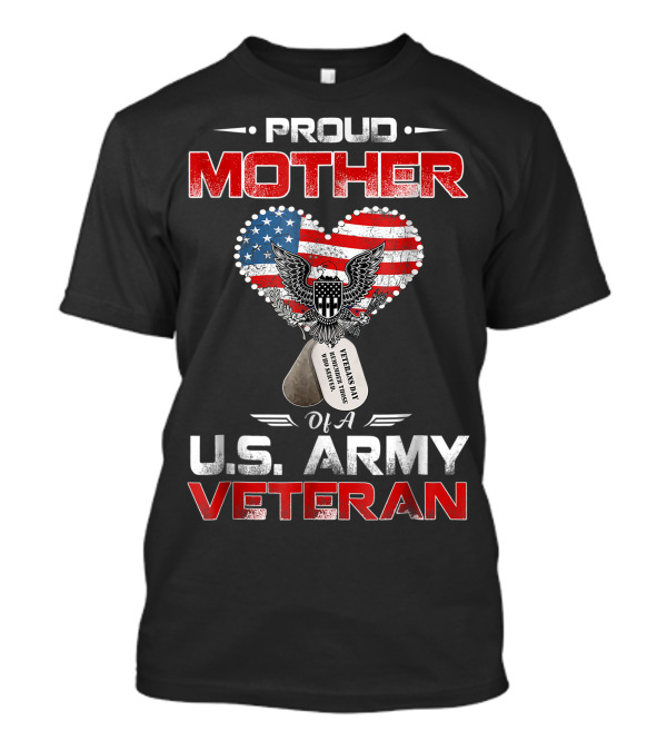 Proud Mother Of A U.S. Army Veteran American Flag Heart And Eagle Emblem With Dog Tags T-Shirt