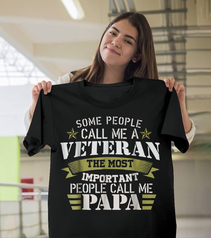 Some People Call Me a Veteran The Most Important People Call Me Papa T-Shirt