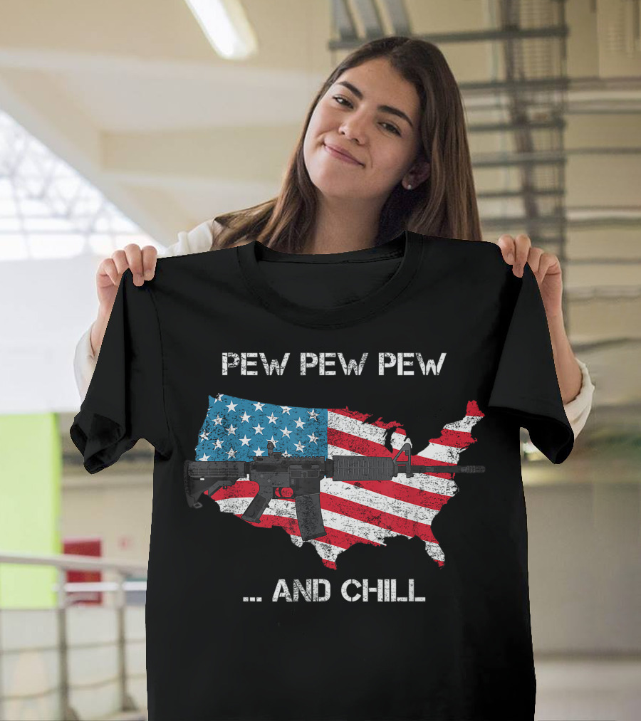 Pew Pew Pew And Chill Funny Veteran Cool USA Flag Rifle T-Shirt