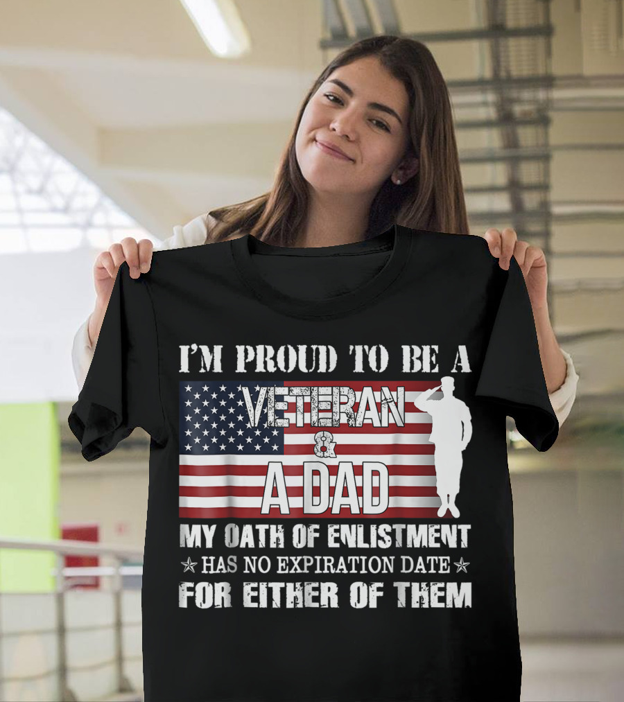 I'm Proud to Be a Veteran and a Dad My Oath of Enlistment Has No Expiration Date American Flag Salute T-Shirt