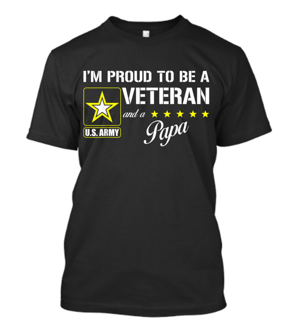 I'm Proud To Be A U.S. Army Veteran And A Papa With Stars T-Shirt