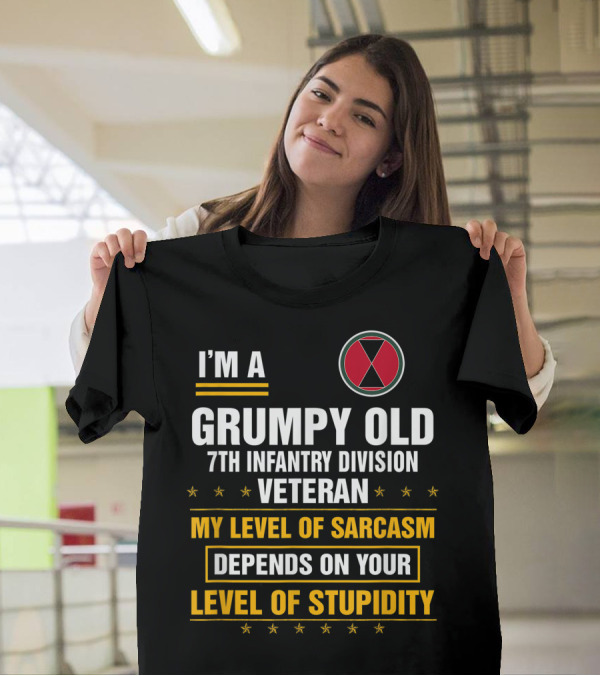 I'M A Grumpy Old 7th Infantry Division Veteran My Level Of Sarcasm Depends On Your Level Of Stupidity T-Shirt