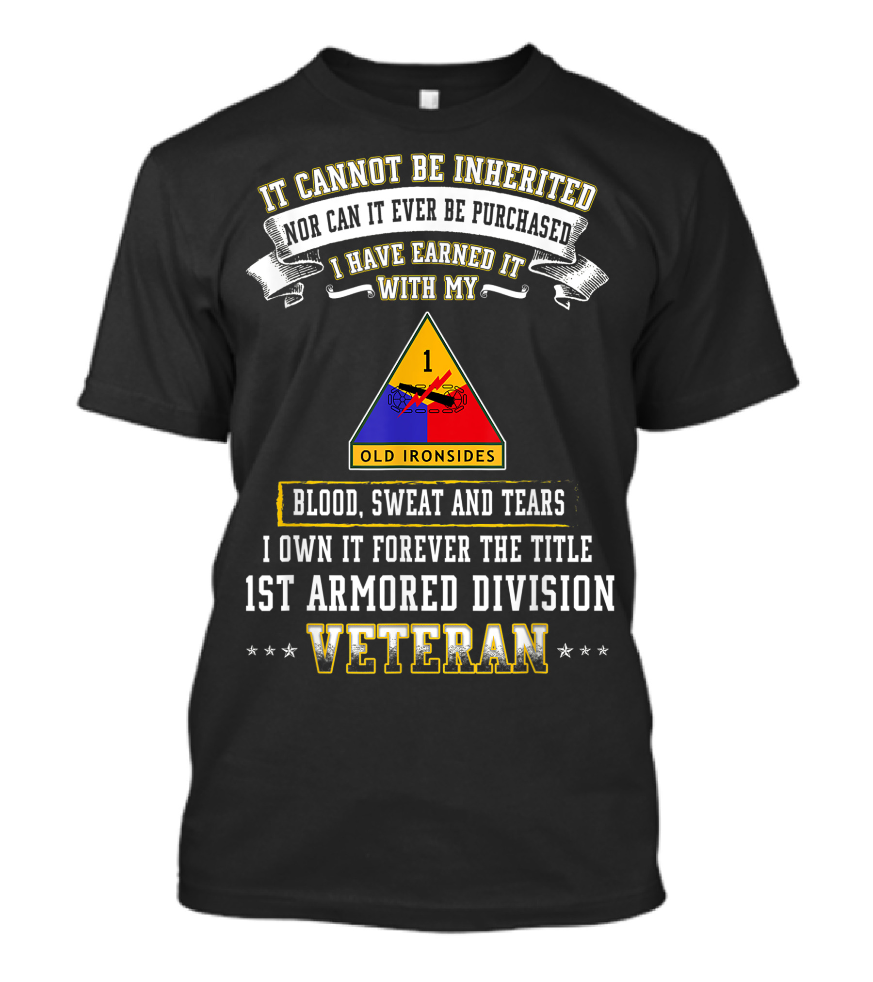 I Have Earned It With My Blood Sweat And Tears 1st Armored Division Veteran Old Ironsides T-Shirt
