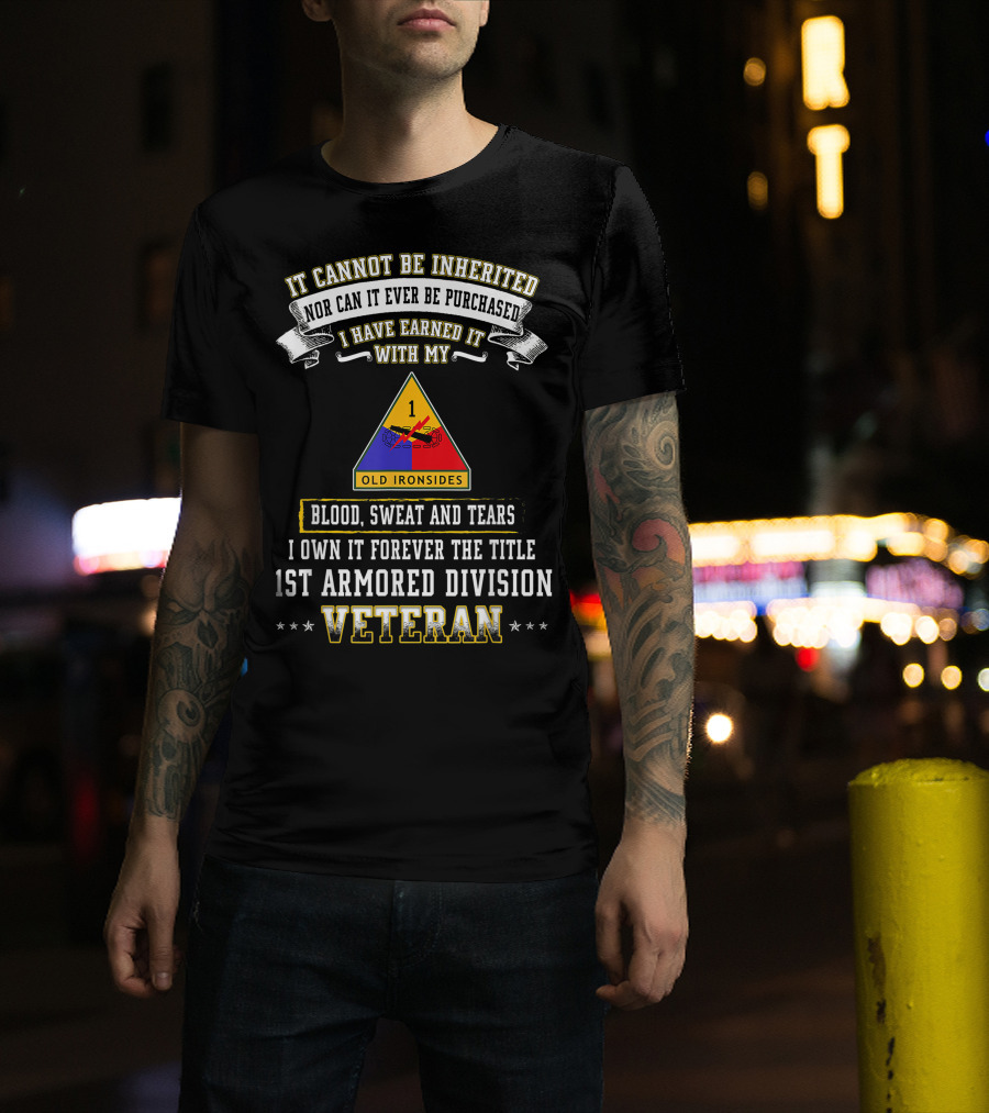 I Have Earned It With My Blood Sweat And Tears 1st Armored Division Veteran Old Ironsides T-Shirt