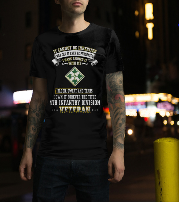 It Cannot Be Inherited 4th Infantry Division Veteran Blood Sweat And Tears T-Shirt