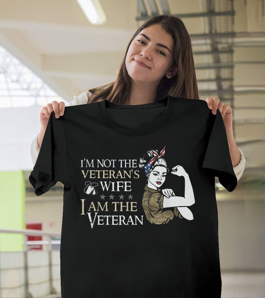 I'm Not the Veteran's Wife I Am the Veteran Rosie the Riveter Style American Pride T-Shirt
