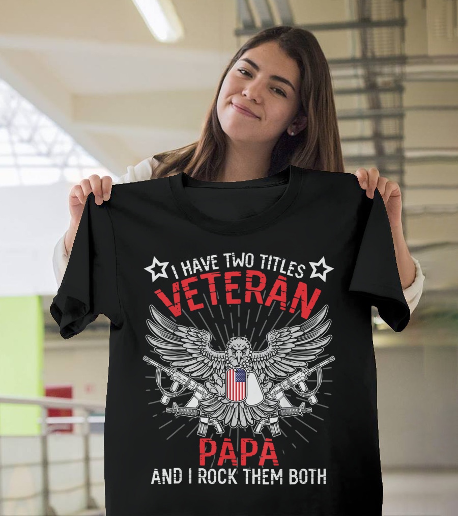 I Have Two Titles Veteran Papa and I Rock Them Both Eagle Dog Tags Guns T-Shirt