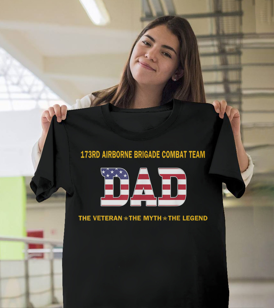 173Rd Airborne Brigade Combat Team Dad The Veteran The Myth The Legend T-Shirt