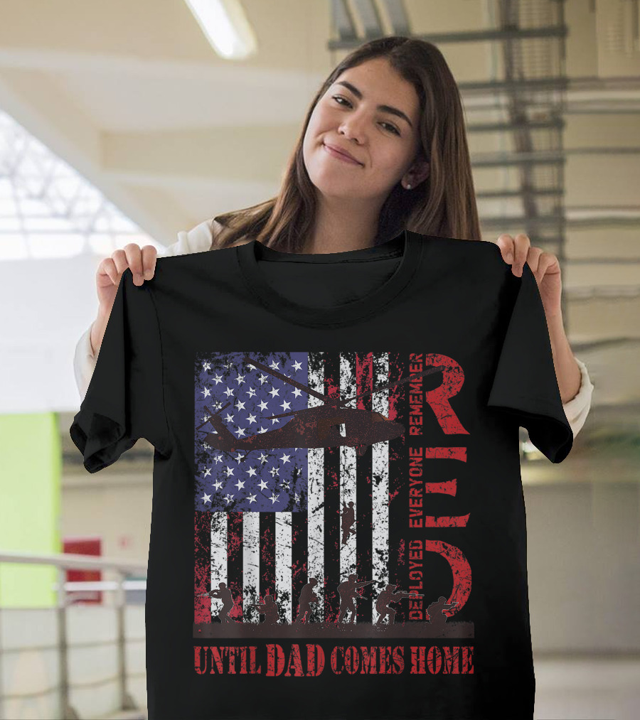 Red Friday Remember Everyone Deployed Until Dad Comes Home USA Flag Army Veteran T-Shirt