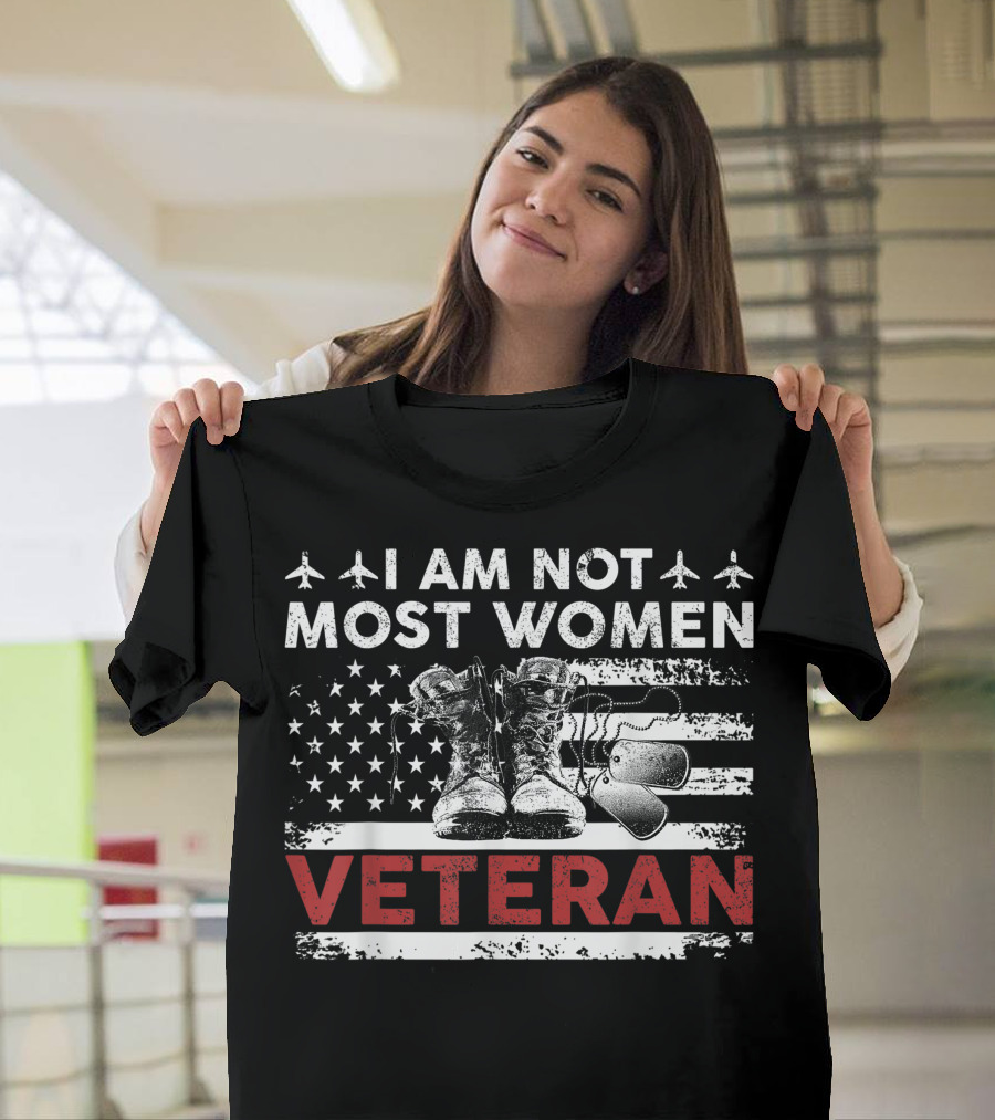 I Am Not Most Women Veteran American Flag Boots Dog Tags Airplanes Patriotic USA T-Shirt