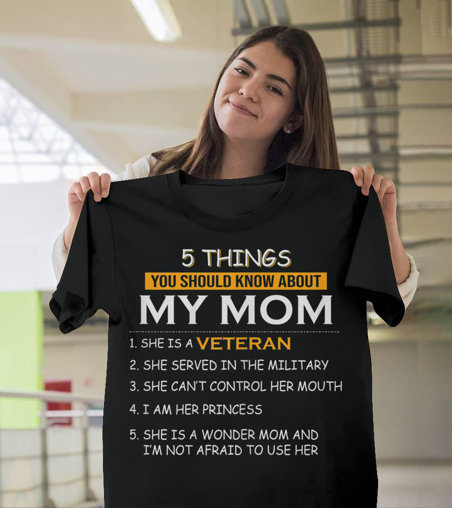 5 Things You Should Know About My Mom Veteran Military Wonder Mom Princess T-Shirt