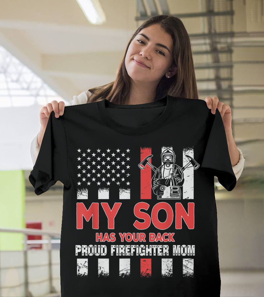 My Son Has Your Back Proud Firefighter Mom American Flag T-Shirt