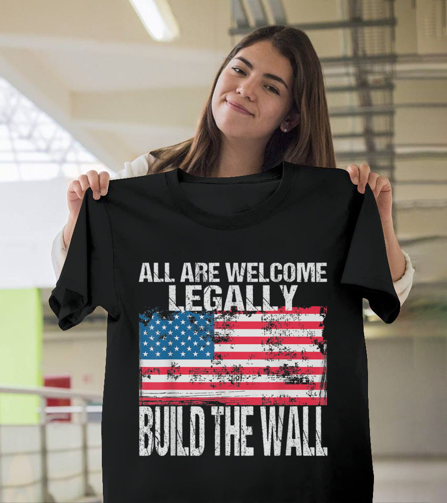 All Are Welcome Legally Build The Wall Vintage American Flag T-Shirt
